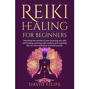 Reiki Healing for Beginners: Unlocking the secrets of aura cleansing and reiki self-healing. Learning reiki symbols and acquiring tips for reiki me, P imagine