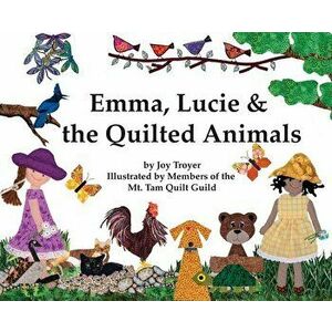 Emma, Lucie and the Quilted Animals, Hardcover - Joy Troyer imagine