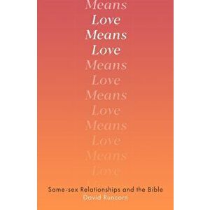 Love Means Love. Same-sex Relationships and the Bible, Paperback - David Runcorn imagine