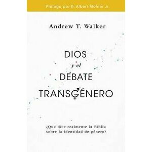 Dios Y El Debate Transg nero: qu Dice Realmente La Biblia Sobre La Identidad de G nero?, Paperback - Andrew Walker imagine