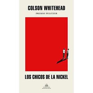 Los Chicos de la Nickel / The Nickel Boys, Paperback - Colson Whitehead imagine