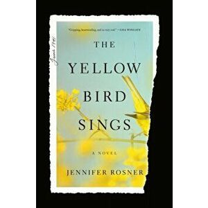 Yellow Bird Sings. A Novel, Paperback - Jennifer Rosner imagine