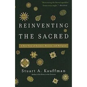 Reinventing the Sacred: A New View of Science, Reason, and Religion, Paperback - Stuart a. Kauffman imagine