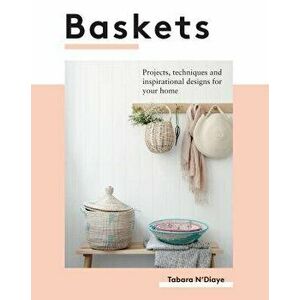 Baskets: Projects, Techniques and Inspirational Designs for You and Your Home, Paperback - Tabara N'Diaye imagine