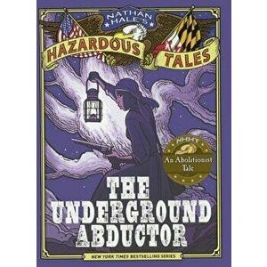 The Underground Abductor: An Abolitionist Tale - Nathan Hale imagine