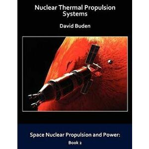 Nuclear Thermal Propulsion Systems, Paperback - David Buden imagine