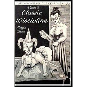 A Guide to Classic Discipline, Paperback - Morgan Thorne imagine