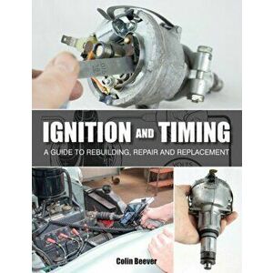 Ignition and Timing. A Guide to Rebuilding, Repair and Replacement, Paperback - Colin Beever imagine