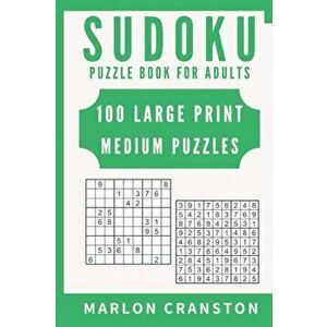 Sudoku Puzzle Book For Adults: 100 Large Print Medium Puzzles for Sudoku Lovers and Fanatics, Paperback - Marlon Cranston imagine
