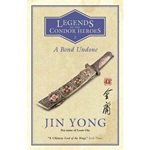 Bond Undone. Legends of the Condor Heroes Vol. 2, Paperback - Jin Yong imagine