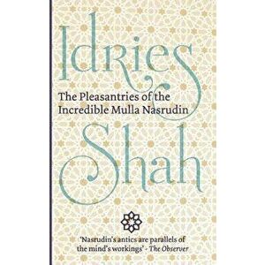 The Pleasantries of the Incredible Mulla Nasrudin, Paperback - Idries Shah imagine