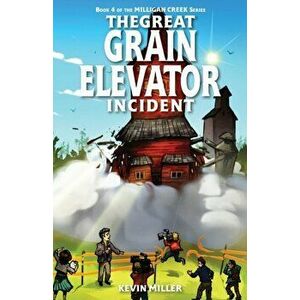 The Great Grain Elevator Incident, Paperback - Kevin Miller imagine