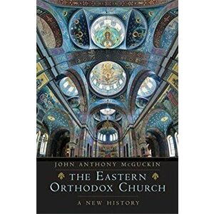 The Eastern Orthodox Church: A New History, Hardcover - John Anthony McGuckin imagine