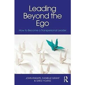 Leading Beyond the Ego. How to Become a Transpersonal Leader, Paperback - John Knights imagine