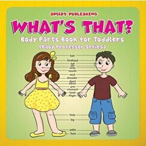 What's That?: Body Parts Book for Toddlers (Baby Professor Series), Paperback - Speedy Publishing LLC imagine