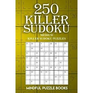 250 Killer Sudoku: Medium Killer Sudoku Puzzles, Paperback - Mindful Puzzle Books imagine