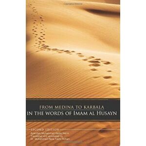 From Medina to Karbala: In the Words of Imam Al Husayn, Paperback - Ayatollah Muhammad-Sadiq Najmi imagine