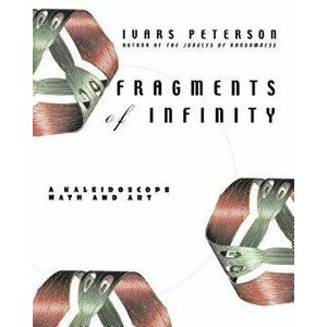 Fragments of Infinity: A Kaleidoscope of Math and Art, Paperback - Ivars Peterson imagine