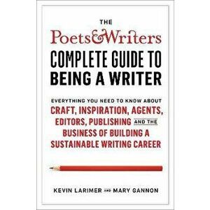 Poets & Writers Complete Guide to Being A Writer, Paperback - Mary Gannon imagine