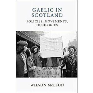 Gaelic in Modern Scotland. Policies, Movements, Ideologies, Hardback - Wilson Mcleod imagine