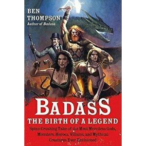 Badass: The Birth of a Legend: Spine-Crushing Tales of the Most Merciless Gods, Monsters, Heroes, Villains, and Mythical Creatures Ever Envisioned, Pa imagine