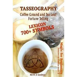 Tasseography Coffee Ground and Tea Leaf Fortune Telling: Lexicon with over 700 Symbols of Fortune telling and reading Coffee grounds and Tea Leaves. M imagine