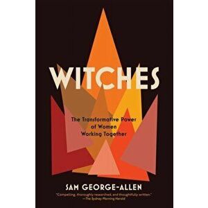 Witches: The Transformative Power of Women Working Together, Paperback - Sam George-Allen imagine