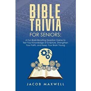 Bible Trivia for Seniors: A Fun, Brain-Boosting Question Game to Test Your Knowledge of Scripture, Strengthen Your Faith, and Keep Your Brain Yo - Jac imagine