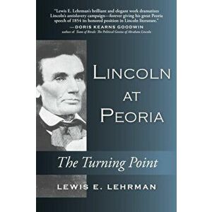 Lincoln at Peoria: The Turning Point, Hardcover - Lewis E. Lehrman imagine