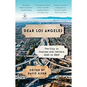 Dear Los Angeles: The City in Diaries and Letters, 1542 to 2018, Paperback - David Kipen imagine
