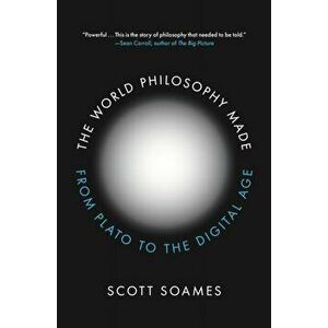 The World Philosophy Made: From Plato to the Digital Age, Hardcover - Scott Soames imagine