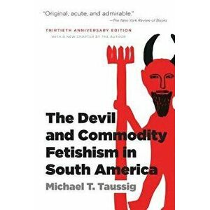 The Devil and Commodity Fetishism in South America, Paperback - Michael T. Taussig imagine