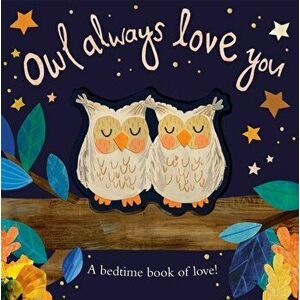 Owl Always Love You. A bedtime book of love!, Board book - Patricia Hegarty imagine
