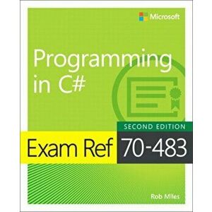 Exam Ref 70-483 Programming in C#, Paperback - Rob Miles imagine