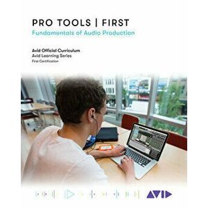 Pro Tools | First. Fundamentals of Audio Production, Paperback - Avid Technology imagine