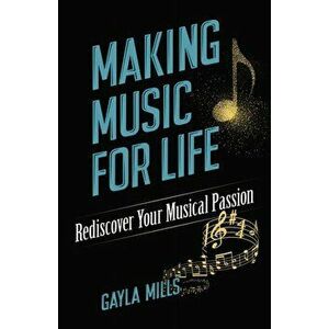 Making Music for Life: Rediscover Your Musical Passion, Paperback - Gayla M. Mills imagine