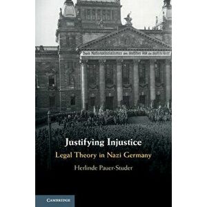 Justifying Injustice: Legal Theory in Nazi Germany, Hardcover - Herlinde Pauer-Studer imagine