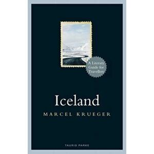 Iceland: A Literary Guide for Travellers, Hardcover - Marcel Krueger imagine