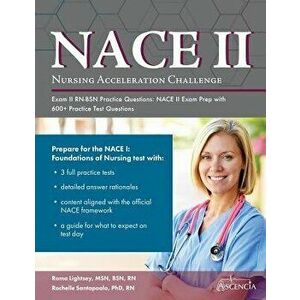 Nursing Acceleration Challenge Exam II RN-BSN Practice Questions: NACE II Exam Prep with 600+ Practice Test Questions, Paperback - Ascencia Nursing Ex imagine