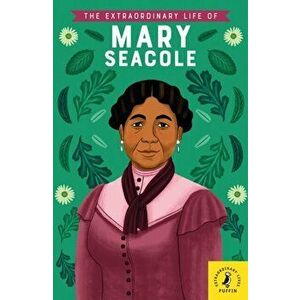 Extraordinary Life of Mary Seacole, Paperback - Naida Redgrave imagine