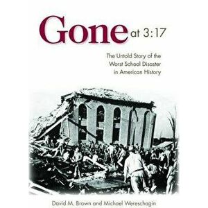 Gone at 3: 17: The Untold Story of the Worst School Disaster in American History, Hardcover - David M. Brown imagine
