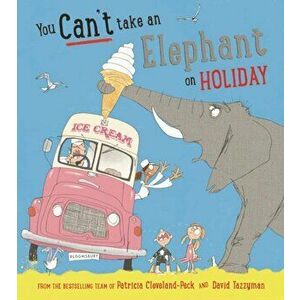 You Can't Take an Elephant on Holiday, Hardback - Patricia Cleveland-Peck imagine