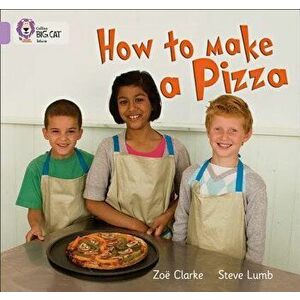 How to Make a Pizza, Paperback - Zoe Clarke imagine