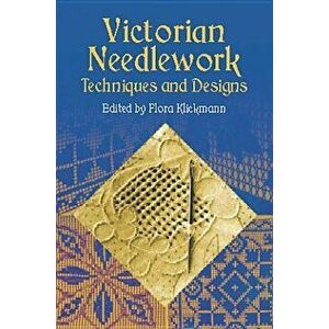 Victorian Needlework: Techniques and Designs, Paperback - Flora Klickmann imagine