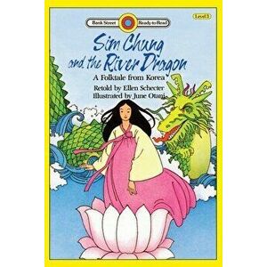 Sim Chung and the River Dragon-A Folktale from Korea: Level 3, Paperback - Ellen Schecter imagine