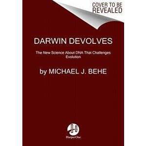 Darwin Devolves: The New Science about DNA That Challenges Evolution, Paperback - Michael J. Behe imagine