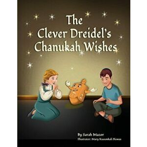 The Clever Dreidel's Chanukah Wishes: Picture Book that Teaches kids about Gratitude and Compassion, Paperback - Sarah Mazor imagine