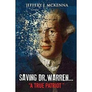 Saving Dr. Warren . . . A True Patriot, Paperback - Jeffery J. McKenna imagine