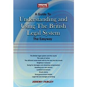 Guide To Understanding And Using The British Legal System, Paperback - Jeremy Farley imagine