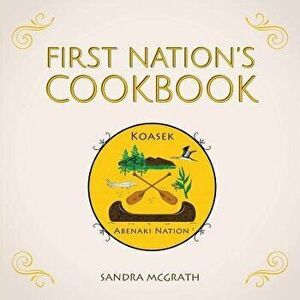 First Nation's Cookbook, Paperback - Sandra McGrath imagine